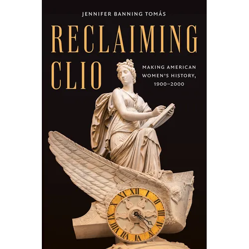 Reclaiming Clio: Making American Women's History, 1900-2000