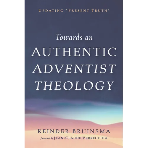 Towards an Authentic Adventist Theology: Updating "Present Truth"