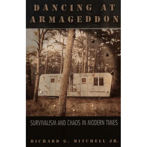 Dancing at Armageddon: Survivalism and Chaos in Modern Times