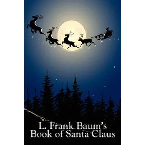 L. Frank Baum's Book of Santa Claus: Classic Christmas Stories from the Author of Oz