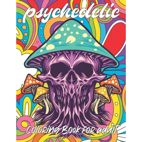 psychedelic Coloring Book for adult: A fun psychedelic coloring book for adults psychedelic to relieve stress a best stoner gifts
