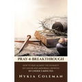 Pray-4-Breakthrough: How to Pray Against the Infirmity of Cancer and Abnormal Growths in Under 5 Minutes