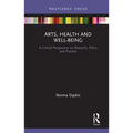 Arts, Health and Well-Being: A Critical Perspective on Research, Policy and Practice