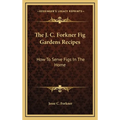 The J. C. Forkner Fig Gardens Recipes: How To Serve Figs In The Home