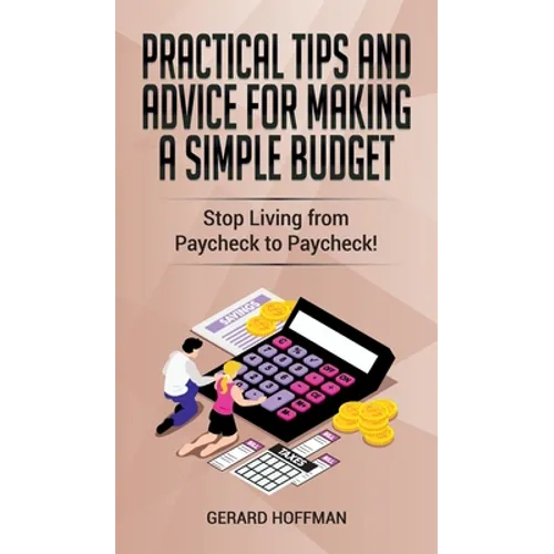 Practical Tips and Advice for Making a Simple Budget: Stop Living from Paycheck to Paycheck!