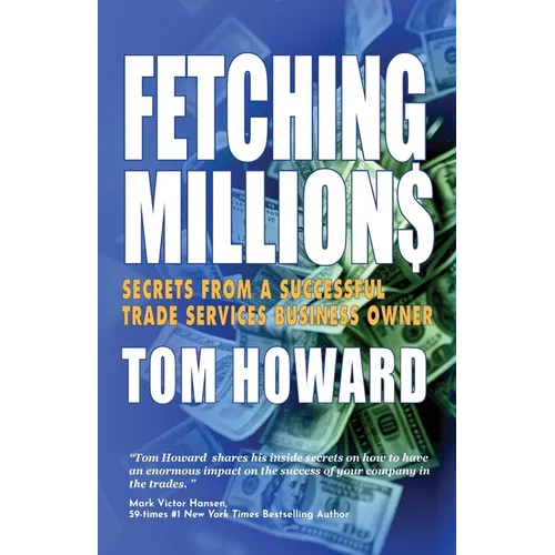 Fetching Million$: Secrets from a Successful Trade Services Business Owner