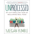 Unprocessed: My City-Dwelling Year of Reclaiming Real Food