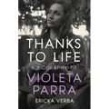Thanks to Life: A Biography of Violeta Parra