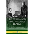 The Schumanns and Johannes Brahms: The Memoirs of Eugenie Schumann, Daughter to Robert and Clara (Hardcover)