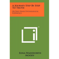 A Journey Step by Step to Truth: Or First Hand Psychological Experience