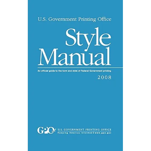 U.S. Government Printing Office Style Manual: An official guide to the form and style of Federal Government printing
