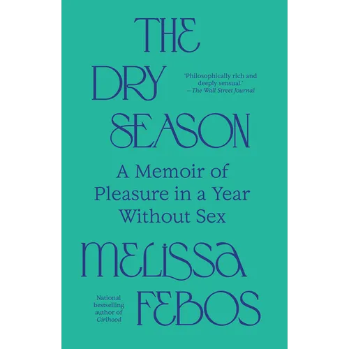 The Dry Season: A Memoir of Pleasure in a Year Without Sex