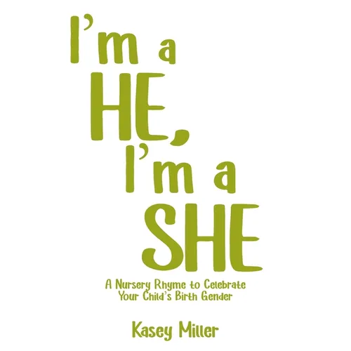 I'm a HE, I'm a SHE: A Nursery Rhyme to Celebrate Your Child's Birth Gender