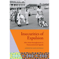 Insecurities of Expulsion: Afro-Asian Entanglements in Transcontinental Uganda