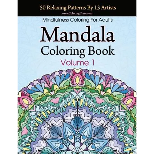 Mandala Coloring Book: 50 Relaxing Patterns By 13 Artists, Mindfulness Coloring For Adults Volume 1