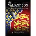 Valiant Son: England's Legendary Black Prince