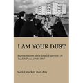 I Am Your Dust: Representations of the Israeli Experience in Yiddish Prose, 1948-1967