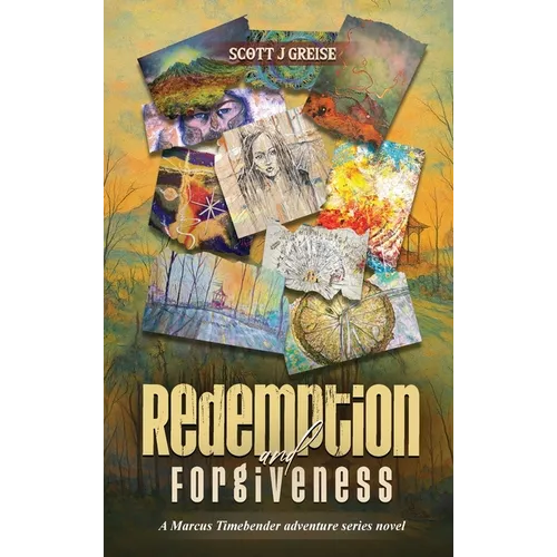 Redemption and Forgiveness: A Marcus Timebender Adventure Series Novel