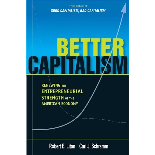 Better Capitalism: Renewing the Entrepreneurial Strength of the American Economy