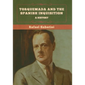 Torquemada and the Spanish Inquisition: A History