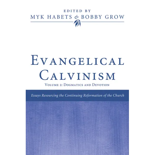 Evangelical Calvinism: Volume 2: Dogmatics and Devotion