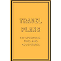 Travel Plans: My Upcoming Trips and Adventures