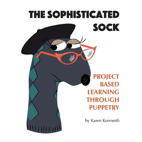 The Sophisticated Sock: Project Based Learning Through Puppetry