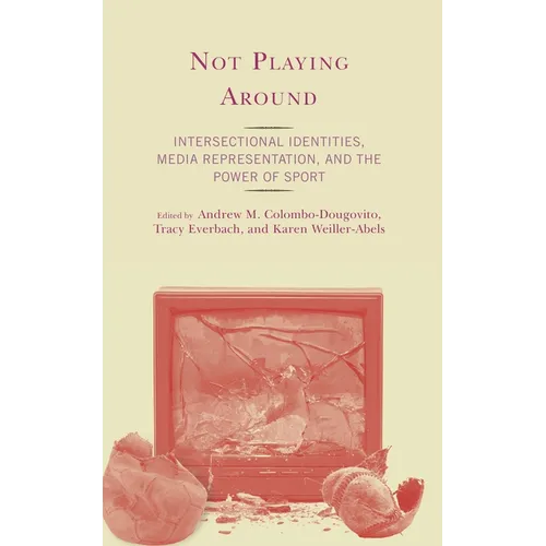 Not Playing Around: Intersectional Identities, Media Representation, and the Power of Sport