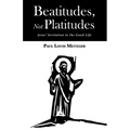 Beatitudes, Not Platitudes: Jesus' Invitation to the Good Life