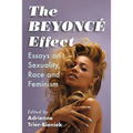 The Beyonce Effect: Essays on Sexuality, Race and Feminism