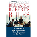 Breaking Robert's Rules: The New Way to Run Your Meeting, Build Consensus, and Get Results