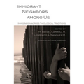 Immigrant Neighbors Among Us: Immigration Across Theological Traditions