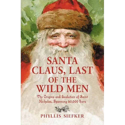 Santa Claus, Last of the Wild Men: The Origins and Evolution of Saint Nicholas, Spanning 50,000 Years