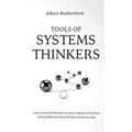 Tools of Systems Thinkers: Learn Advanced Deduction, Decision-Making, and Problem-Solving Skills with Mental Models and System Maps.