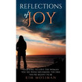 Reflections of Joy: Learning to Love the Woman You See While Becoming the One You're Meant to Be