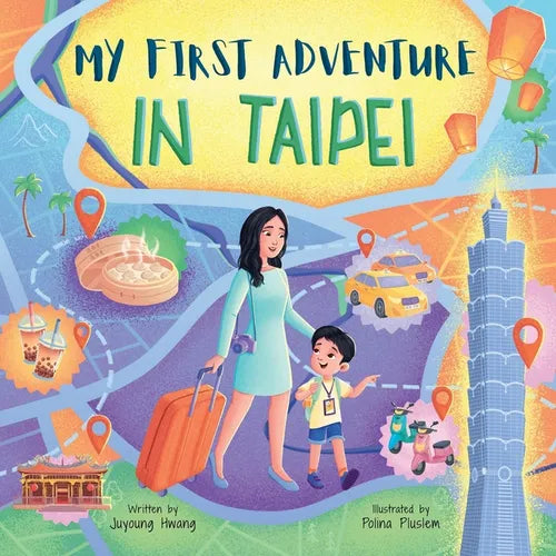 My First Adventure in Taipei: Travel Book for Kids: Exploring Taipei's Landmarks, Culture, and Famous Local Foods