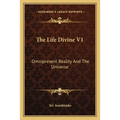 The Life Divine V1: Omnipresent Reality And The Universe