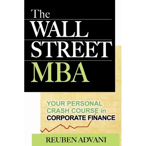 The Wall Street MBA: Your Personal Crash Course in Corporate Finance