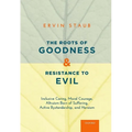 The Roots of Goodness and Resistance to Evil: Inclusive Caring, Moral Courage, Altruism Born of Suffering, Active Bystandership, and Heroism