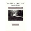 The Cure of Poetry in an Age of Prose: Moral Essays on the Poet's Calling