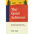 The Quiet Achiever: Tiny habits to have impact at work without pretending to be an extrovert