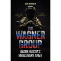 The Wagner Group: Inside Russia's Mercenary Army
