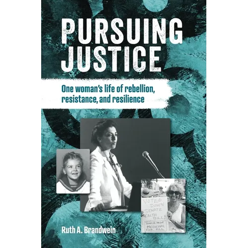 Pursuing justice: One Woman's Life of Rebellion, Resistance, Resilience