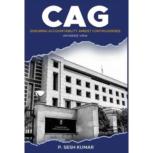 CAG - Ensuring Accountability Amidst Controversies - An Inside View