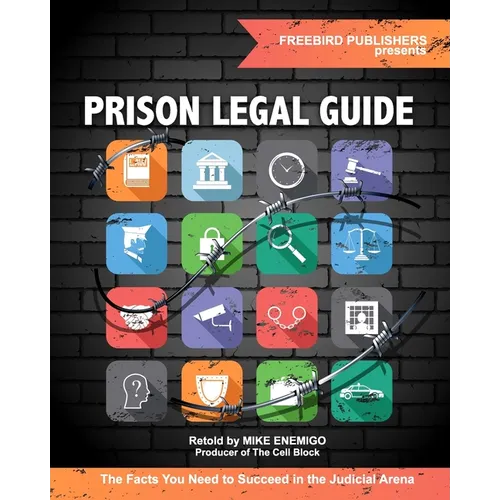 Prison Legal Guide: The Facts You Need to Succeed in the Judicial Arena