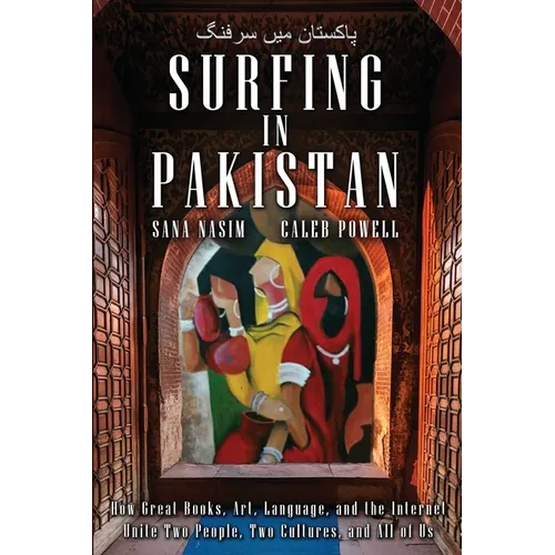 Surfing in Pakistan: How Great Books, Art, Language, and the Internet Unite Two People, Two Cultures, and All of Us