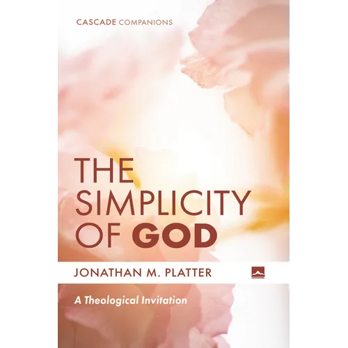 The Simplicity of God: A Theological Invitation