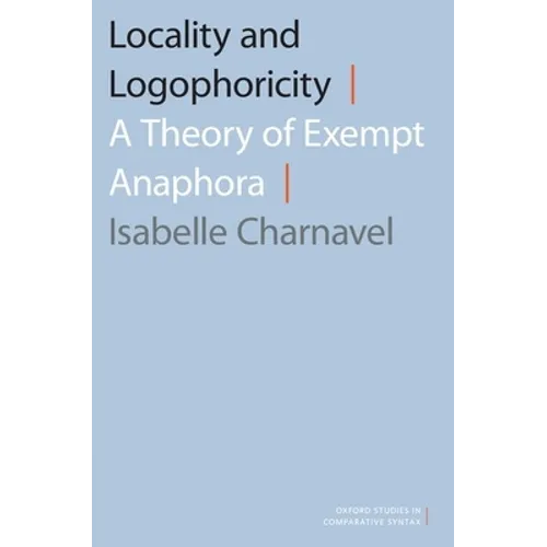 Locality and Logophoricity: A Theory of Exempt Anaphora