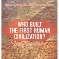 Who Built the First Human Civilization? Ancient Mesopotamia - History Books for Kids Children's Ancient History