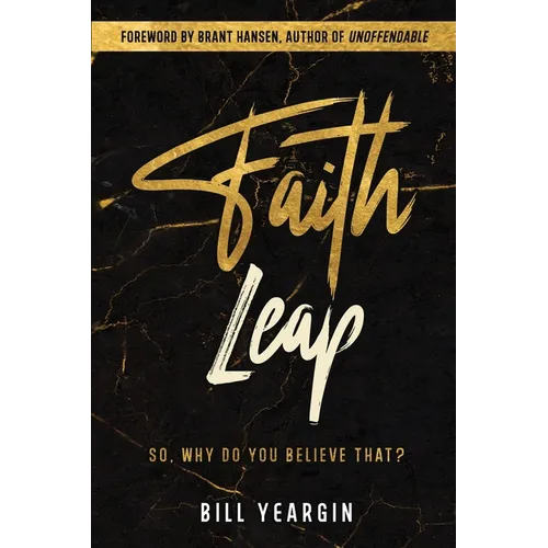Faith Leap: So, Why Do You Believe That?